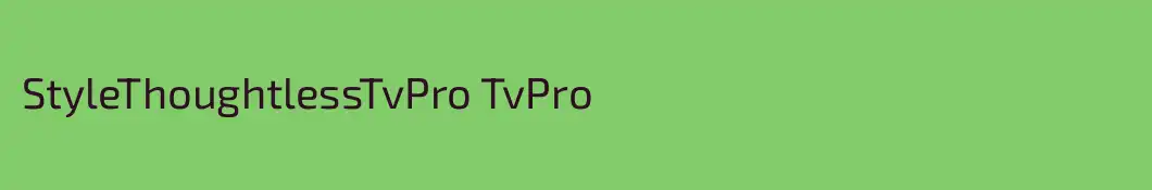 StyleThoughtlessTvPro TvPro